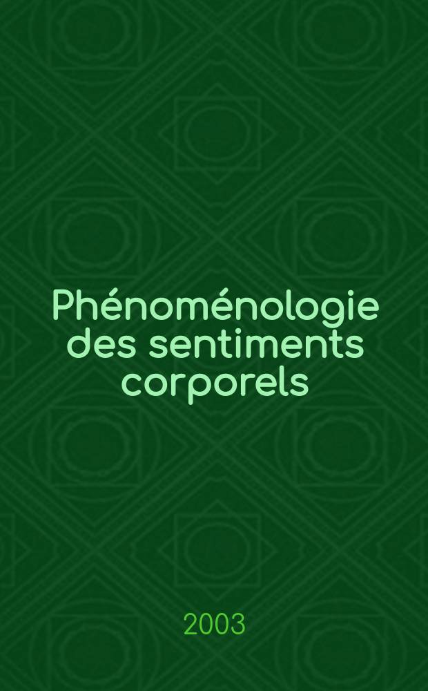 Phénoménologie des sentiments corporels : actes de la Ve Conf. intern. de philosophie et psychiatrie, Paris, 28-30 juin 2001 = Феноменология телесных чувств