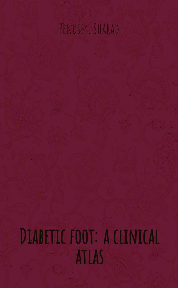 Diabetic foot : a clinical atlas = Диабетическая стопа.