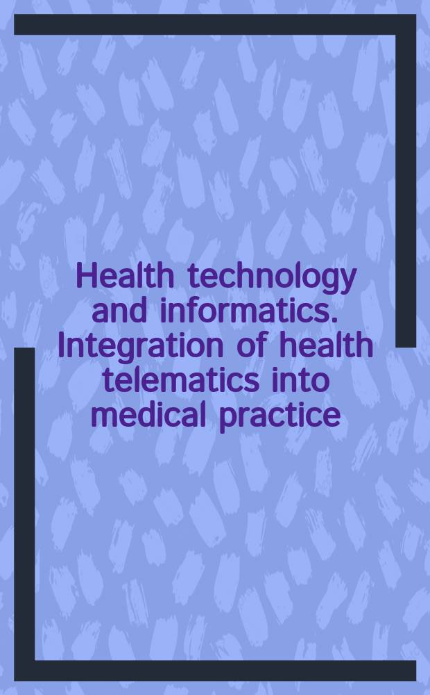 Health technology and informatics. Integration of health telematics into medical practice = Интеграция телематики в медицинскую практику.