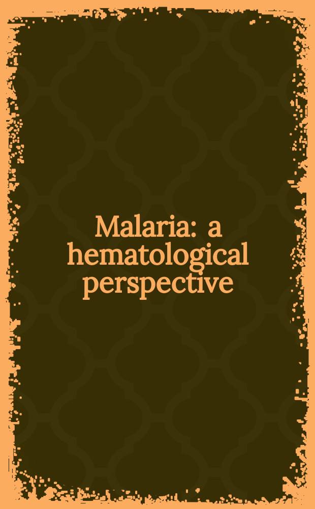 Malaria : a hematological perspective = Малярия. Гематологические перспективы.