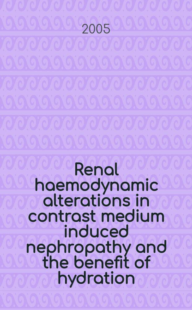 Renal haemodynamic alterations in contrast medium induced nephropathy and the benefit of hydration = Повреждение почечной гемодинамики при нефропатии, вызванной контрастными веществами.