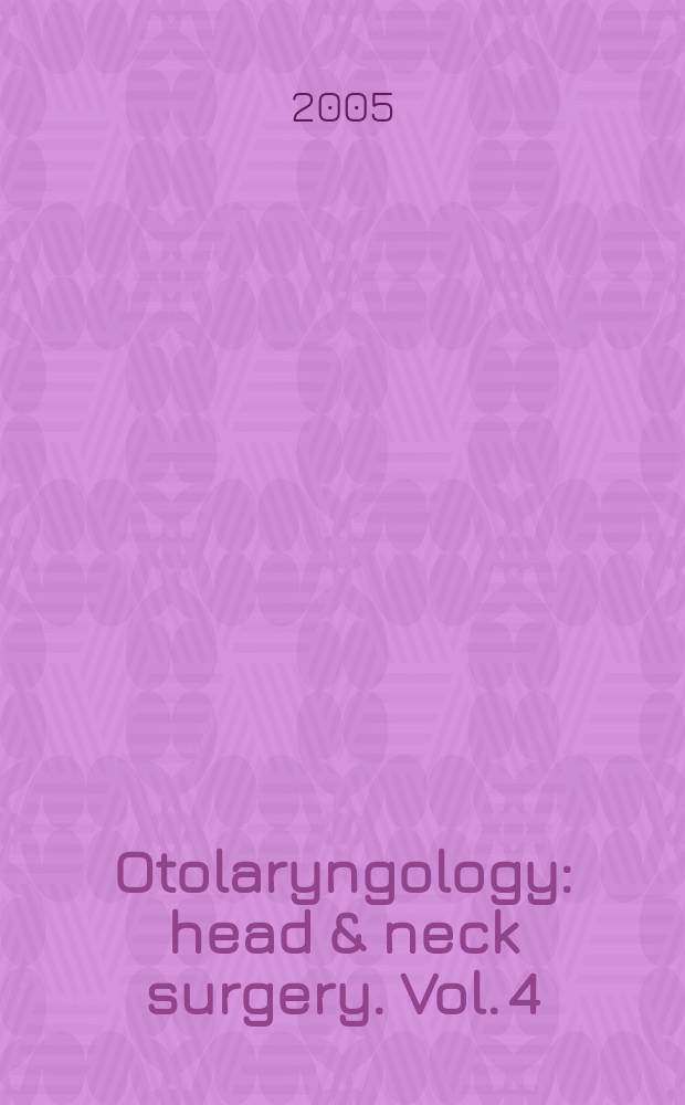 Otolaryngology : head & neck surgery. Vol. 4