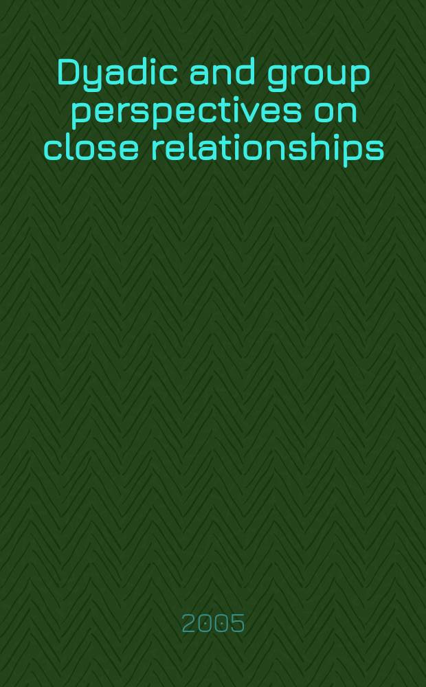 Dyadic and group perspectives on close relationships = Международный журнал исследований поведения