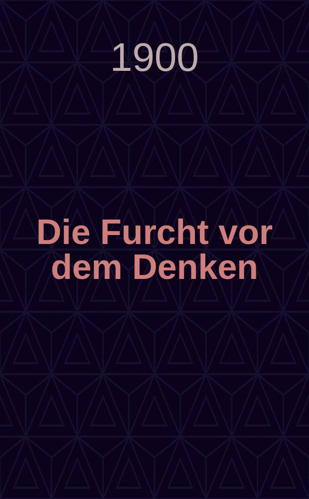 Die Furcht vor dem Denken : Eine Zugabe zu Hiltys "Glück", III. Occam und Luther : Bemerkungen zur Geschichte des Autoritätsprincips = Страх перед мышлением: Дополнение к "Счастью" Хилпи; Окка и Лютер: Замечания к истории принципа авторитера (силы)