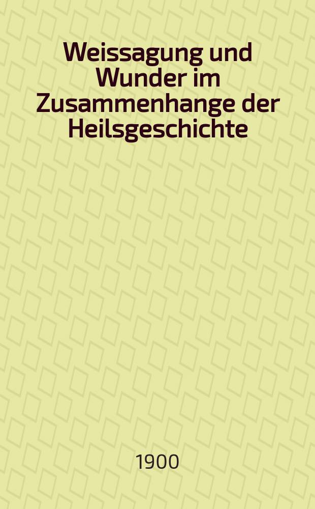 Weissagung und Wunder im Zusammenhange der Heilsgeschichte = Предсказание и чудо в связи с историей искупительного подвига Христа