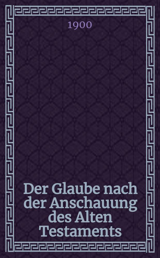 Der Glaube nach der Anschauung des Alten Testaments : Eine Unters. über die Bedeutung von heemin im alttestamentlichen Sprachgebrauch. Die Ehe nach der Lehre des römischen Katechismus = Вера с точки зрения Ветхиого Завета; Брак по учению римского катехизиса