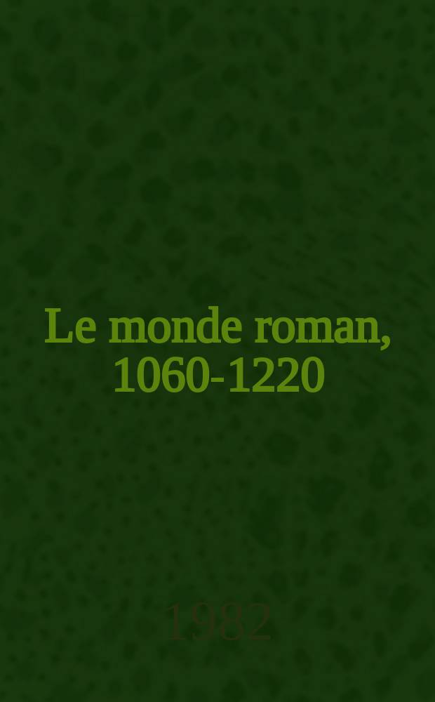 Le monde roman, 1060-1220 = Романский мир