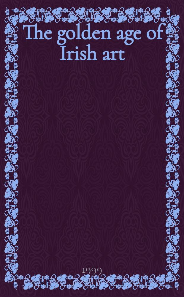 The golden age of Irish art : the medieval achievement, 600-1200 = Золотой век ирландского искусства