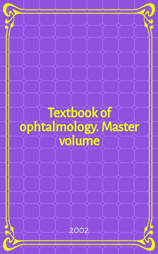 Textbook of ophtalmology. Master volume : Contents, contributors, index
