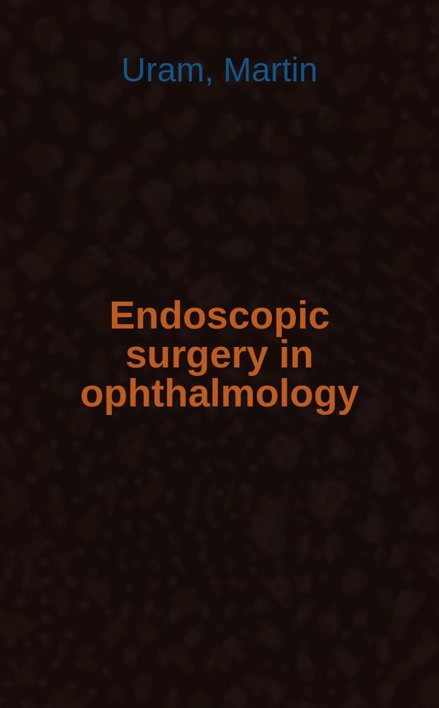Endoscopic surgery in ophthalmology = Эндоскопическая хирургия в офтальмологии.