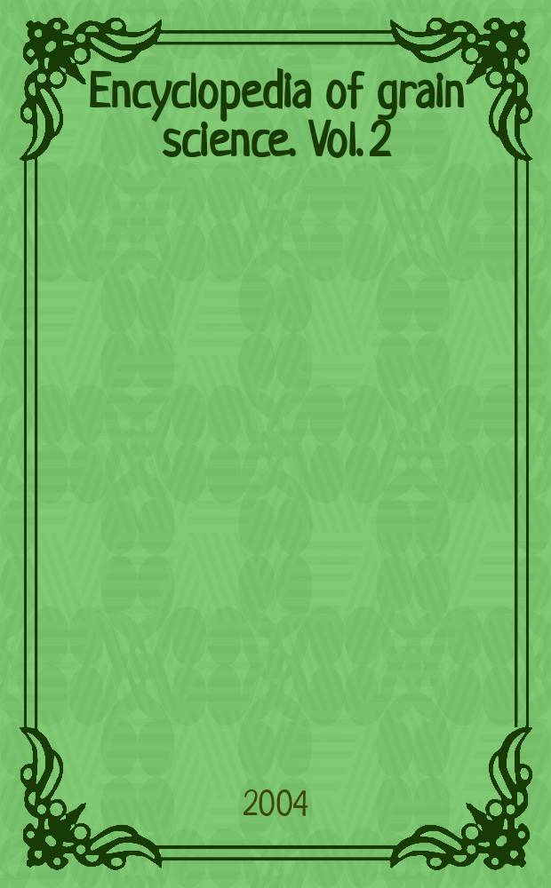 Encyclopedia of grain science. [Vol. 2]