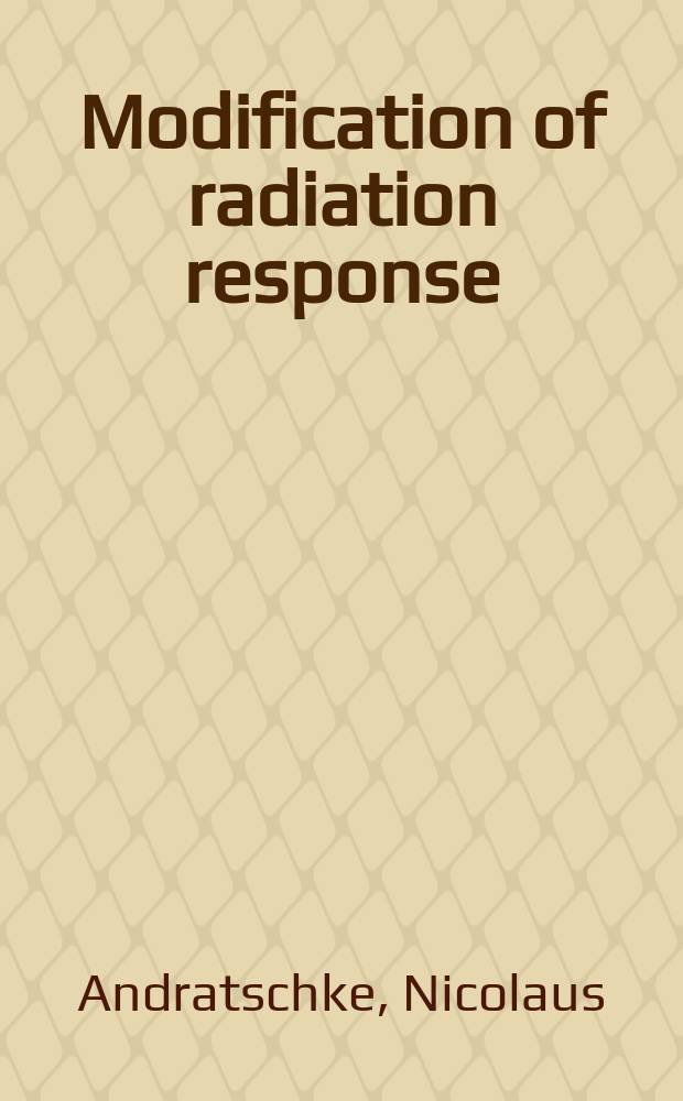Modification of radiation response : cytokines, growth factors, and other biological targets = Модификация радиационного ответа. Цитокины,факторы роста и другие биологические мишени