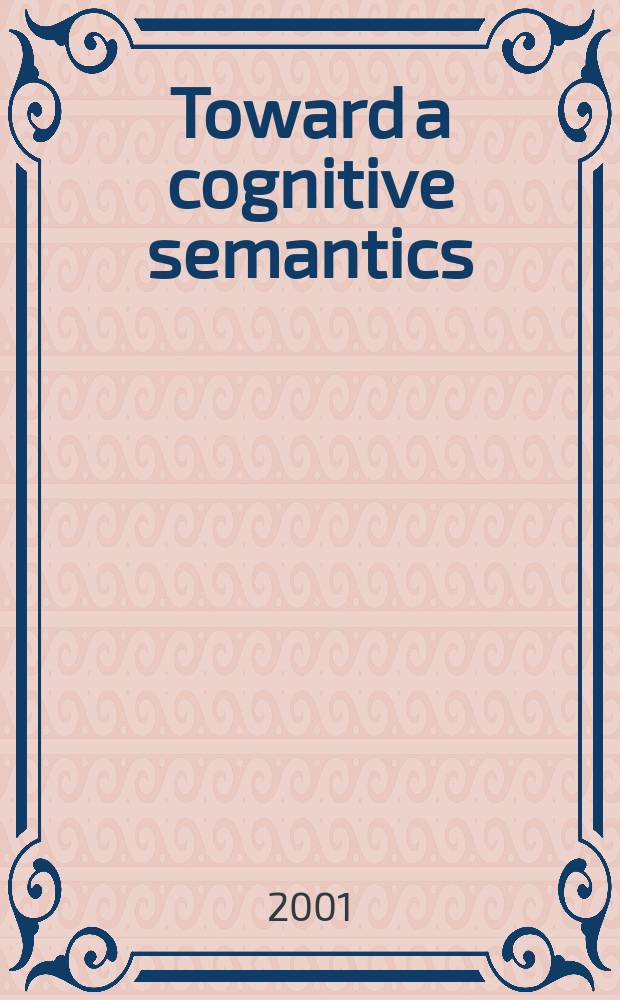 Toward a cognitive semantics = Вопросы когнитивной семантики