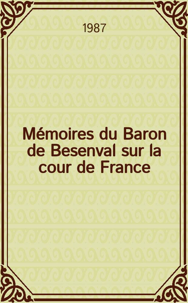 Mémoires du Baron de Besenval sur la cour de France = Мемуары барона Безенваля о французском дворе
