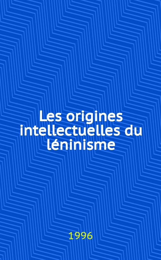 Les origines intellectuelles du léninisme = Происхождение интеллектуалов от ленинизма