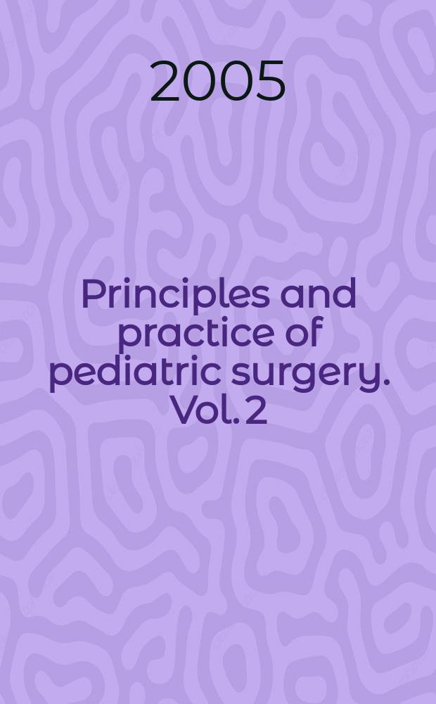Principles and practice of pediatric surgery. Vol. 2