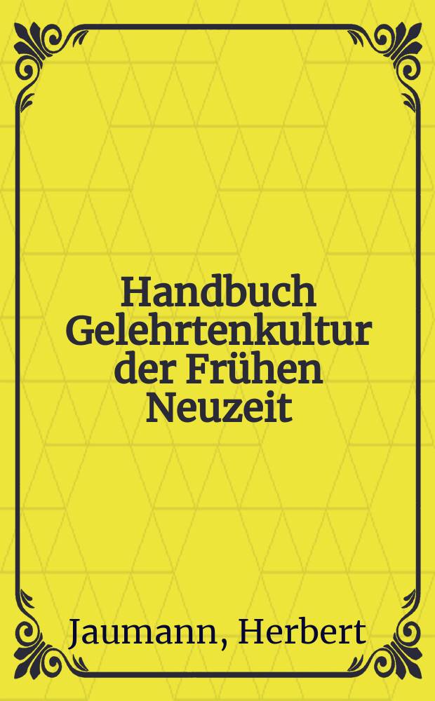 Handbuch Gelehrtenkultur der Frühen Neuzeit = Справочник по культуре раннего нового времени