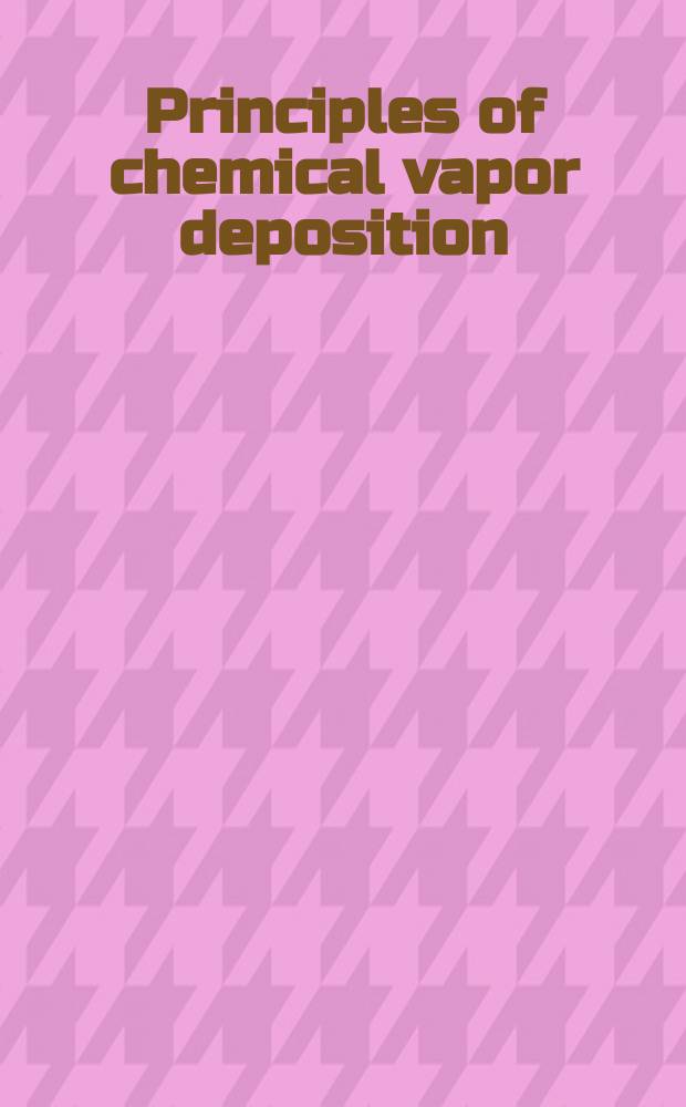 Principles of chemical vapor deposition : what's going on inside the reactor