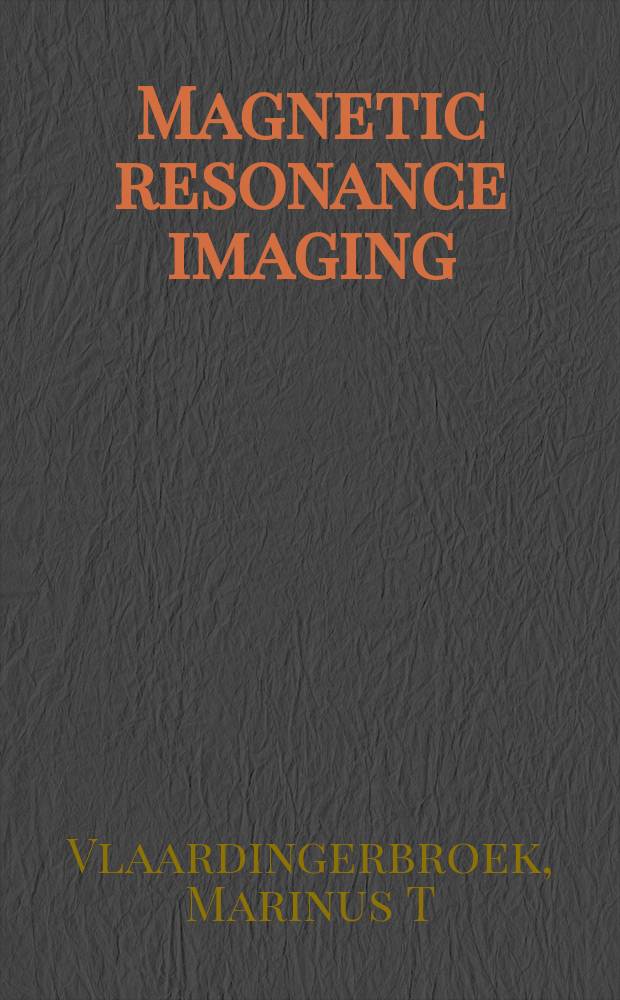 Magnetic resonance imaging : theory and practice = Магнитно-резонансное изображение. Теория и практика.