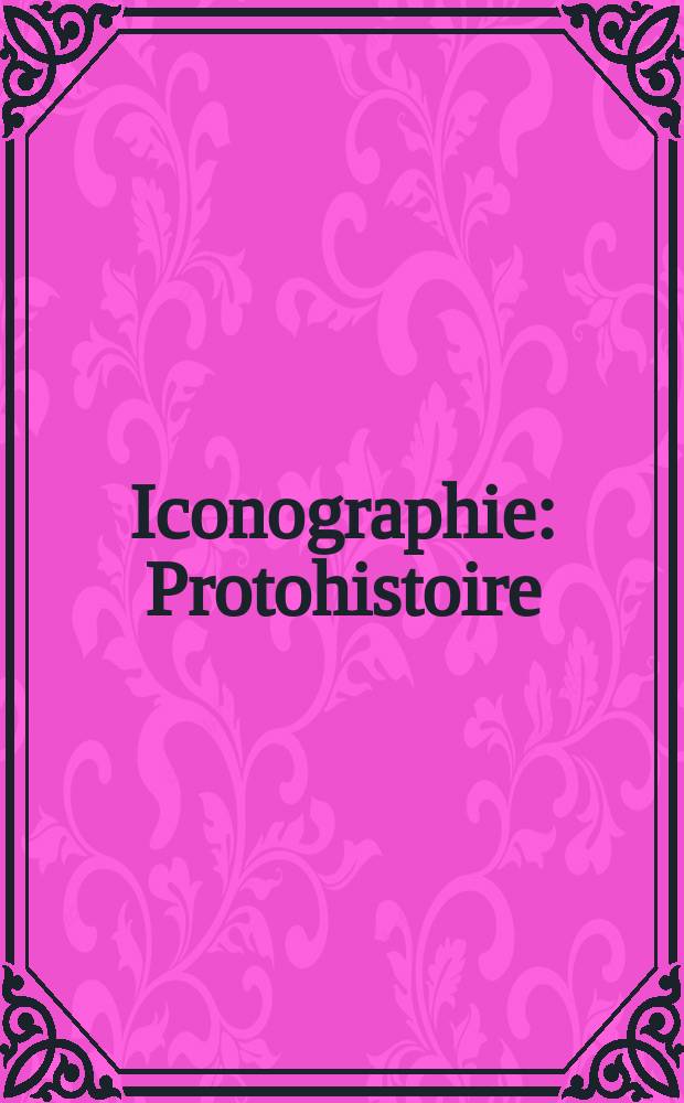 Iconographie : Protohistoire = Паллас: журнал об античности(иконография, протоистория)
