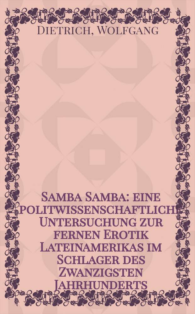 Samba Samba : eine politwissenschaftliche Untersuchung zur fernen Erotik Lateinamerikas im Schlager des Zwanzigsten Jahrhunderts = Самба Самба:исследования о шлягере 20 в.
