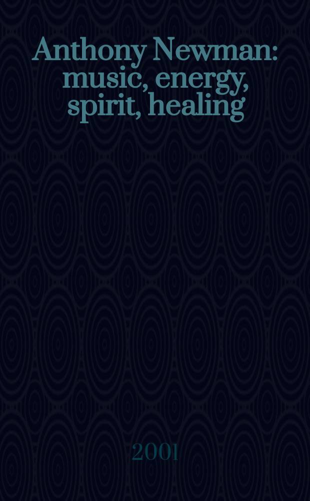 Anthony Newman : music, energy, spirit, healing = Энтони Ньюман
