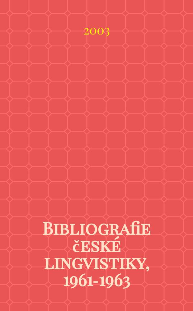Bibliografie české lingvistiky, 1961-1963 : jazykověda obecná, indoevropská, slovan. a česká. Sv. 1