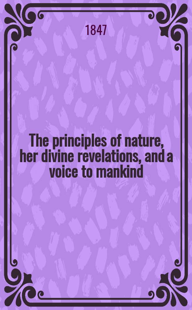The principles of nature, her divine revelations, and a voice to mankind : in 3 pt