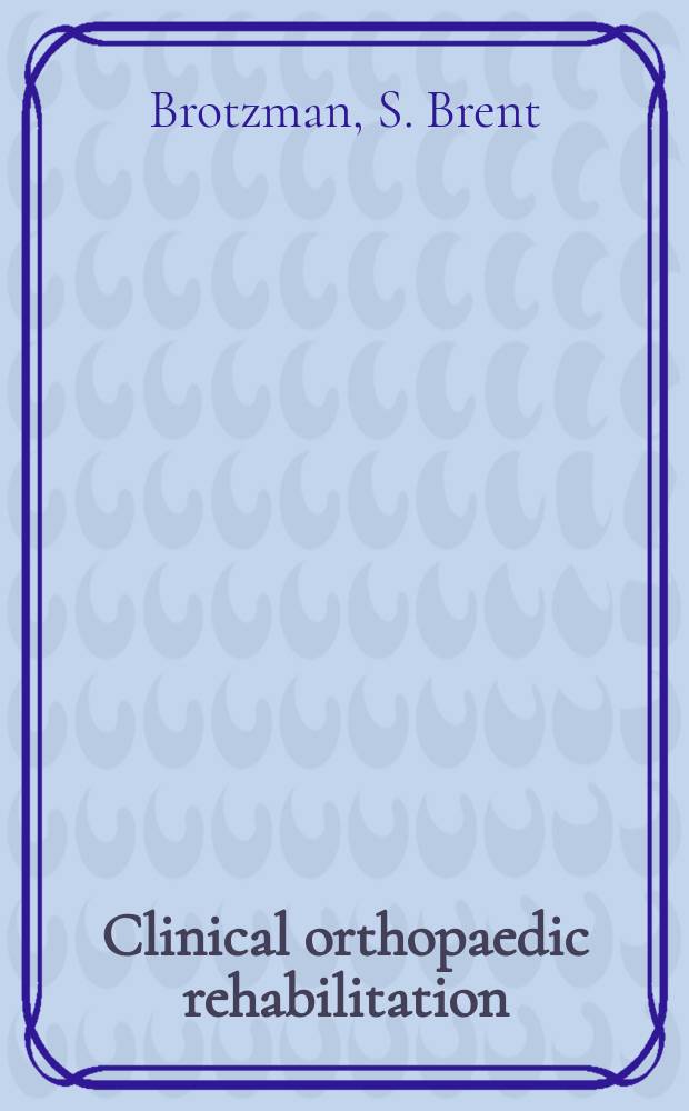 Clinical orthopaedic rehabilitation = Клиническая ортопедическая реабилитация.