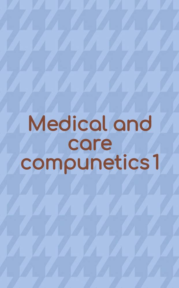 Medical and care compunetics 1 : based on the presentations at a Conference = Компьюнетика в медицине и здравоохранении.