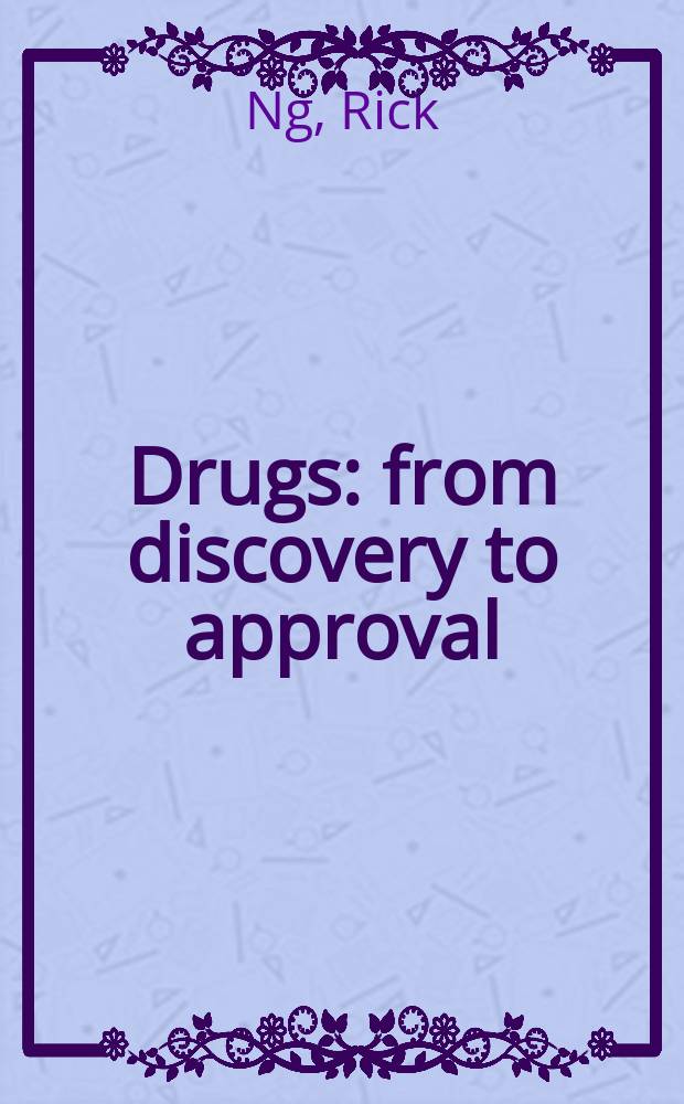 Drugs : from discovery to approval = Фармацевтические препараты. От открытия к утверждению.
