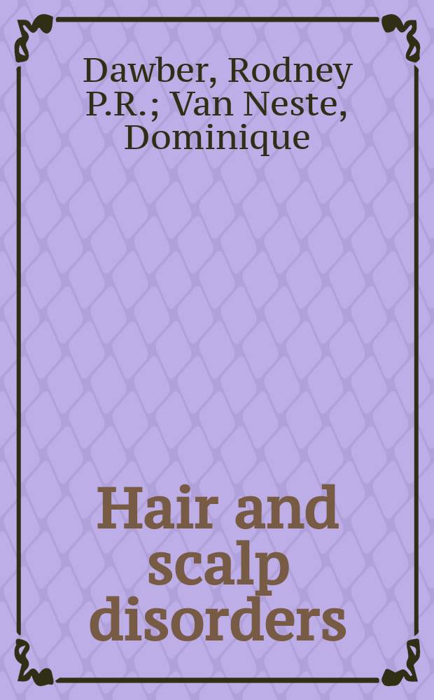 Hair and scalp disorders : common presenting signs, differential diagnosis and treatment = Болезни волос и кожи головы: общие признаки, дифференциальный диагноз и лечение.
