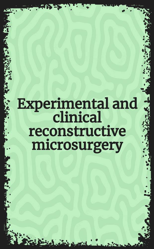 Experimental and clinical reconstructive microsurgery = Экспериментальная и клиническая реконструктивная микрохирургия.