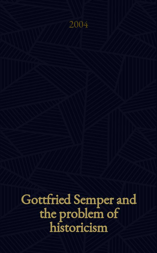 Gottfried Semper and the problem of historicism = Готфрид Земпер и проблемы историзма