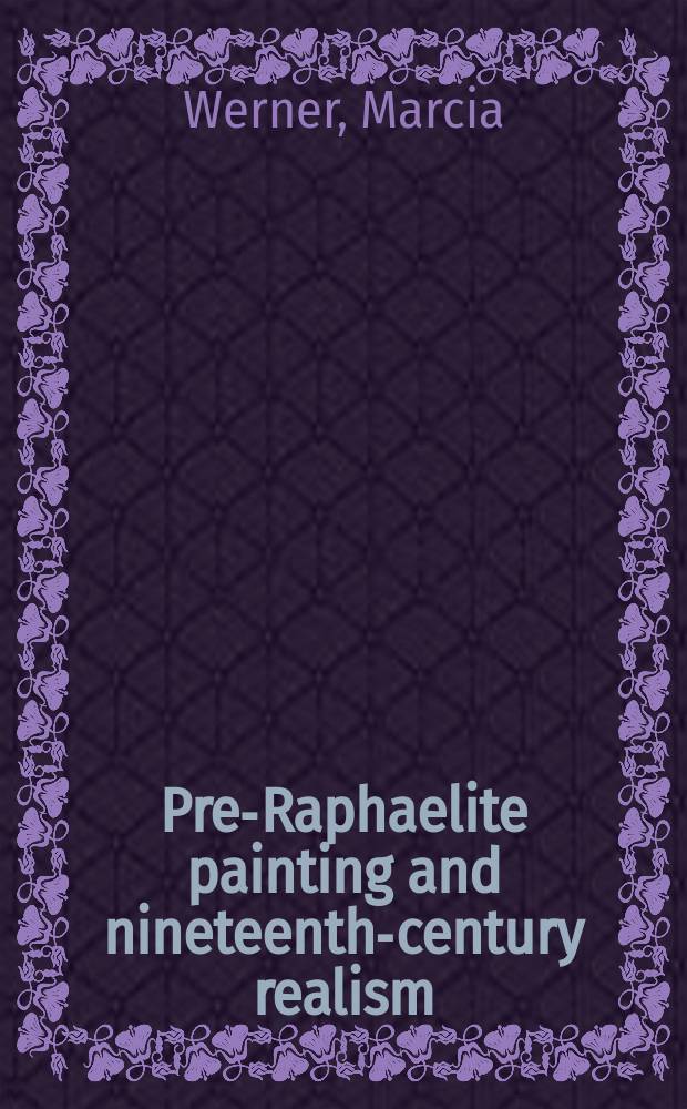 Pre-Raphaelite painting and nineteenth-century realism = Живопись Прерафаэлитов и реализм 19 в. = Живопись прерафаэлитов и реализм 19 века