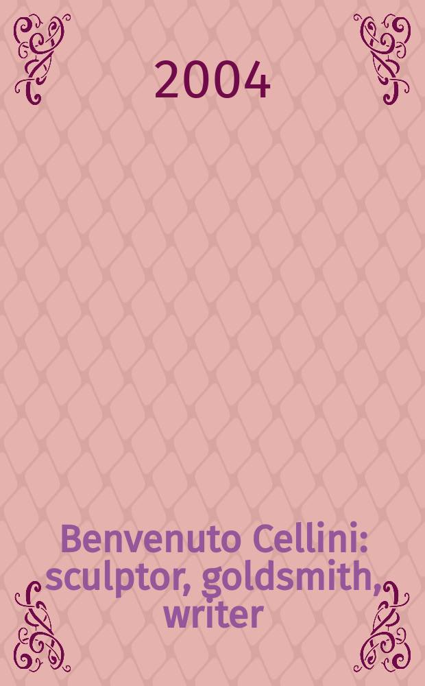 Benvenuto Cellini : sculptor, goldsmith, writer = Бенвенуто Челлини