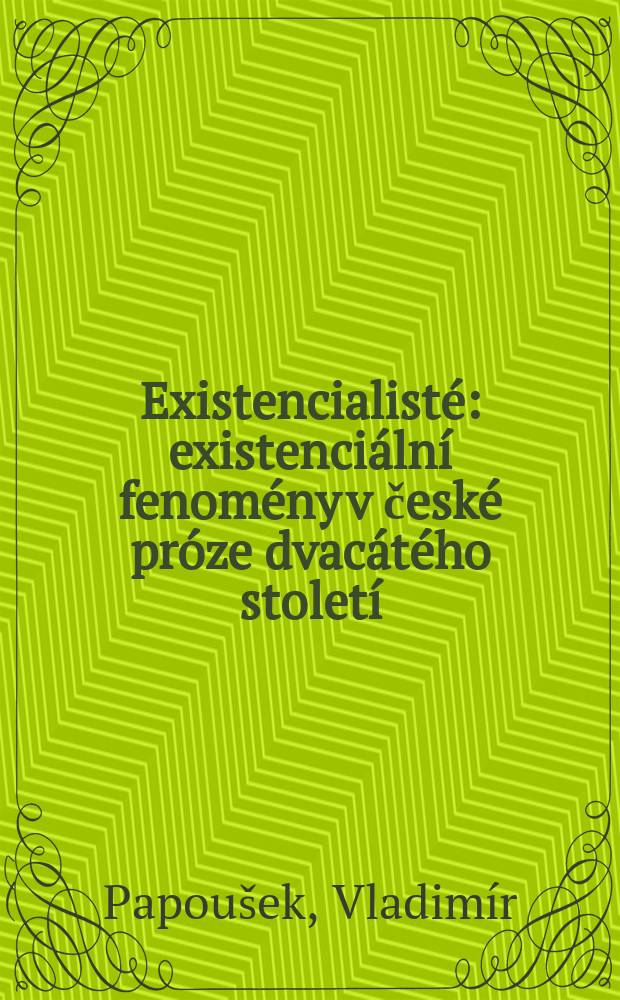 Existencialisté : existenciální fenomény v české próze dvacátého století = Экзистенциализм