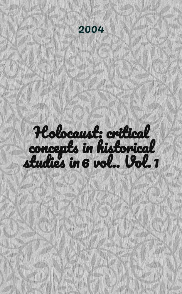 Holocaust : critical concepts in historical studies [in 6 vol.]. Vol. 1 : Hitler, Nazism, and "racial state"