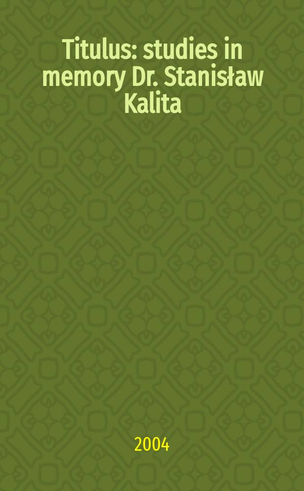 Titulus : studies in memory Dr. Stanisław Kalita = Титул(исследования памяти Станислава Калиты)