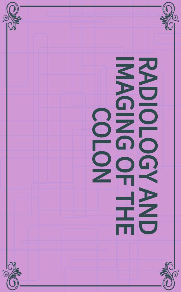 Radiology and imaging of the colon = Радиология и изображение толстой кишки.