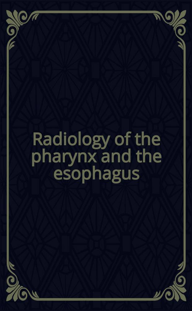 Radiology of the pharynx and the esophagus = Радиология глотки и пищевода.