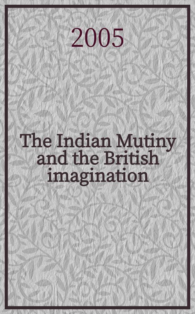 The Indian Mutiny and the British imagination = Индийское восстание и британская фантазия
