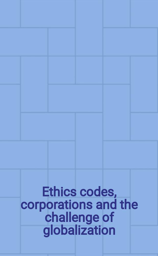 Ethics codes, corporations and the challenge of globalization = Моральный кодекс, сообщества и вызов глобализации
