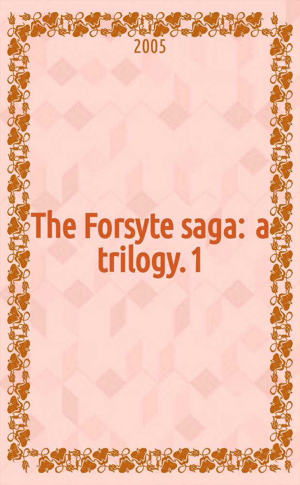 The Forsyte saga : [a trilogy]. 1 : The man of property