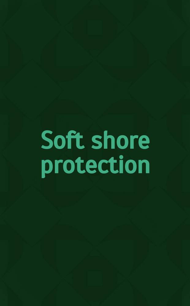 Soft shore protection : an environmental innovation in coastal engineering : proccedings of the First International conference, held in October 2000 in Patras, Greece