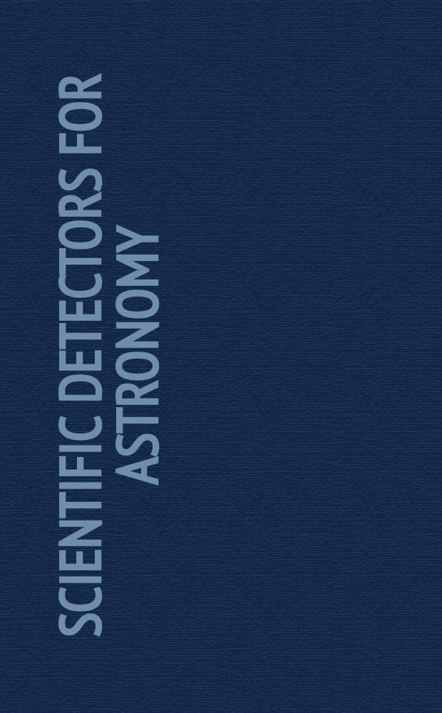 Scientific detectors for astronomy : the beginning of a new era : based on the papers presented at the Workshop, 2002