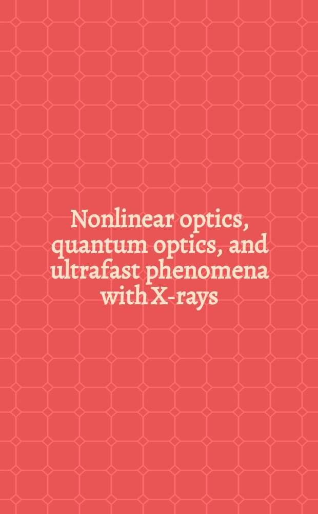 Nonlinear optics, quantum optics, and ultrafast phenomena with X-rays : physics with X-ray free-electron lasers