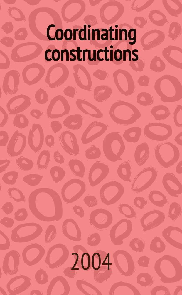 Coordinating constructions : papers presented at a Seminar on coordination at the Max Planck institute for evolutionary anthropology in 2001 = Координирующие конструкции