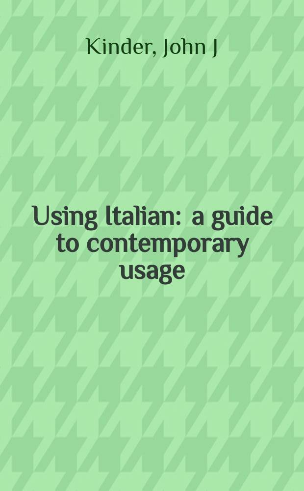 Using Italian : a guide to contemporary usage = Использование итальянского