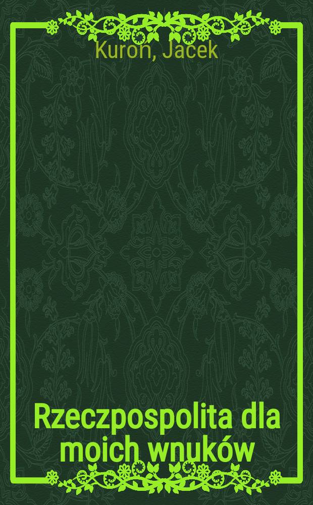 Rzeczpospolita dla moich wnuków = Речь Посполитая для моих внуков